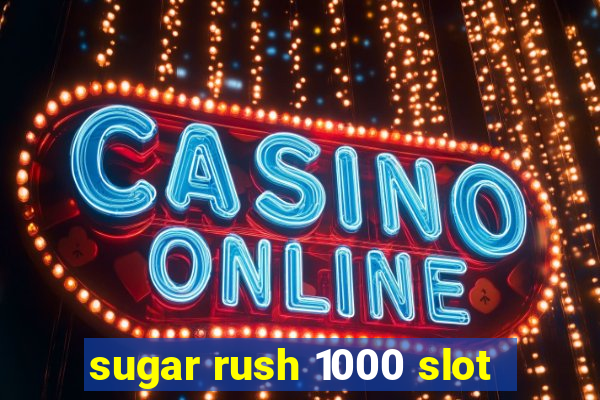 sugar rush 1000 slot