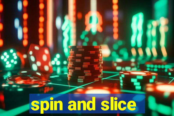 spin and slice