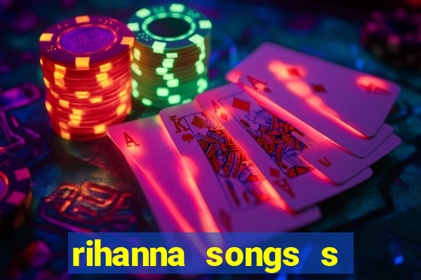 rihanna songs s and m