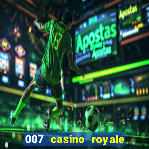 007 casino royale 007 vive e deixa morrer