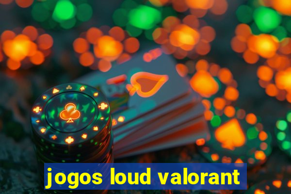 jogos loud valorant