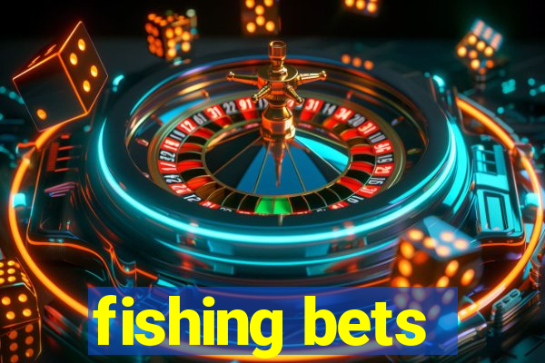 fishing bets