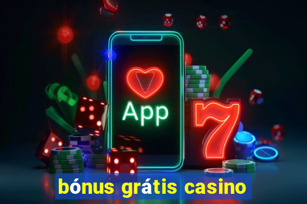 bónus grátis casino