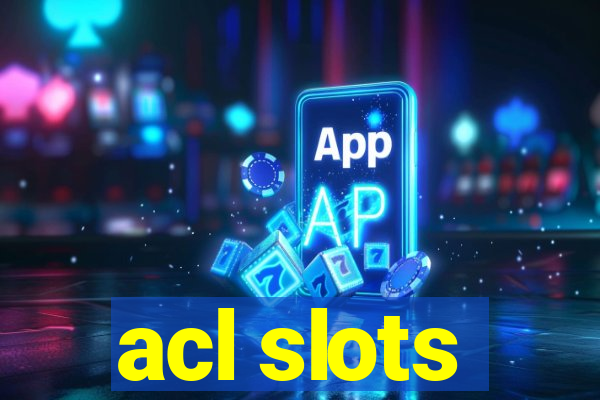 acl slots