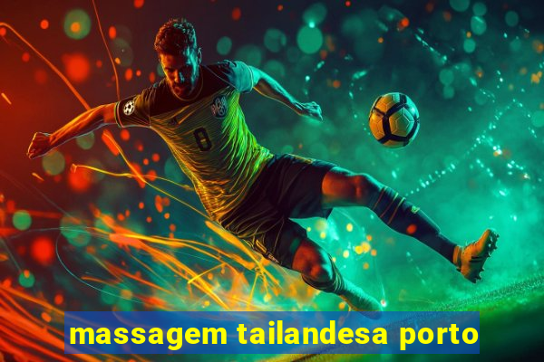 massagem tailandesa porto