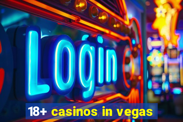 18+ casinos in vegas