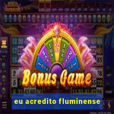 eu acredito fluminense