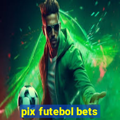 pix futebol bets