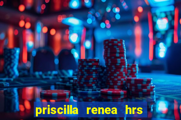 priscilla renea hrs and hrs