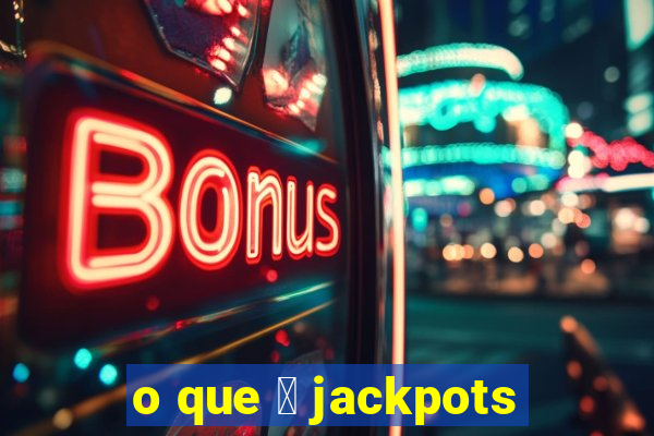 o que 茅 jackpots