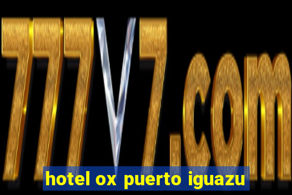 hotel ox puerto iguazu