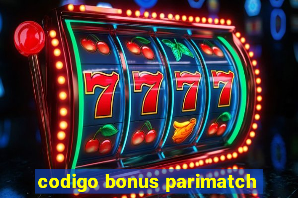 codigo bonus parimatch