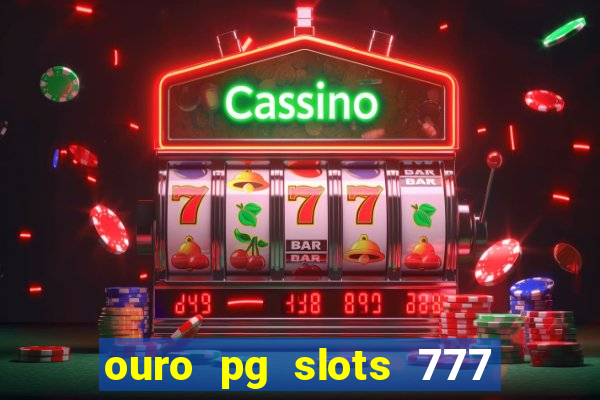 ouro pg slots 777 茅 confi谩vel