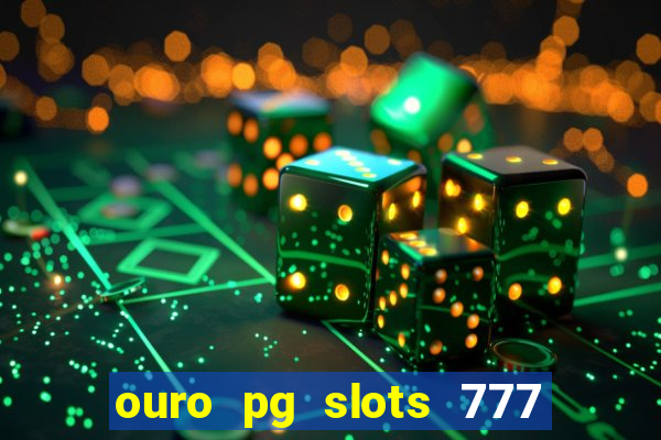 ouro pg slots 777 茅 confi谩vel