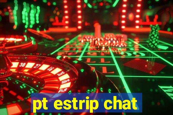 pt estrip chat