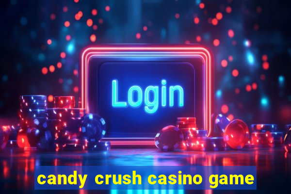 candy crush casino game