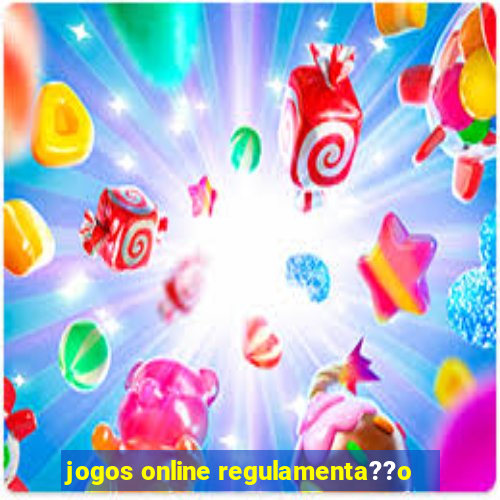 jogos online regulamenta??o