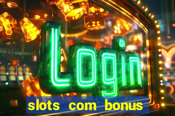 slots com bonus sem depósito