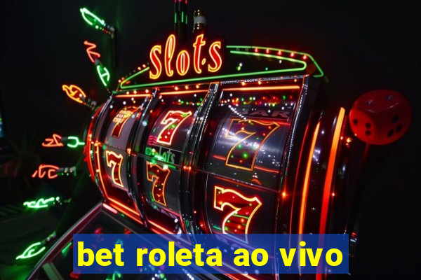 bet roleta ao vivo