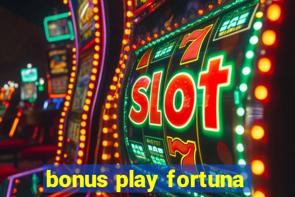 bonus play fortuna