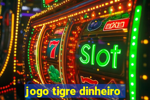 jogo tigre dinheiro