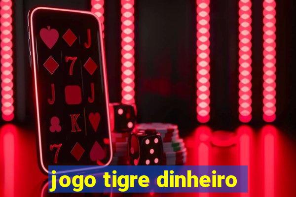 jogo tigre dinheiro