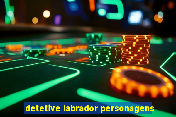 detetive labrador personagens