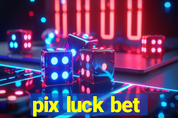 pix luck bet