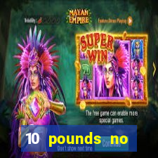 10 pounds no deposit casino