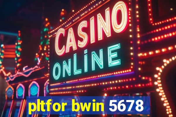 pltfor bwin 5678