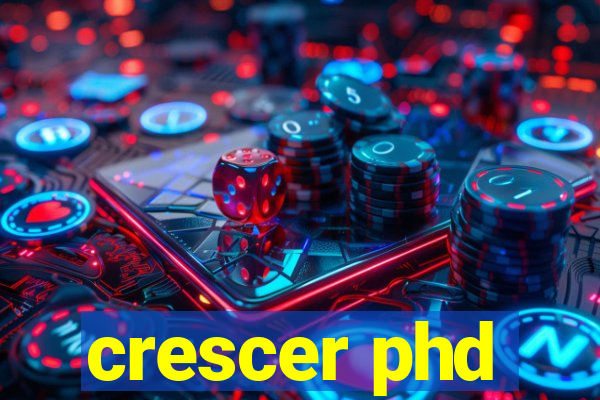 crescer phd