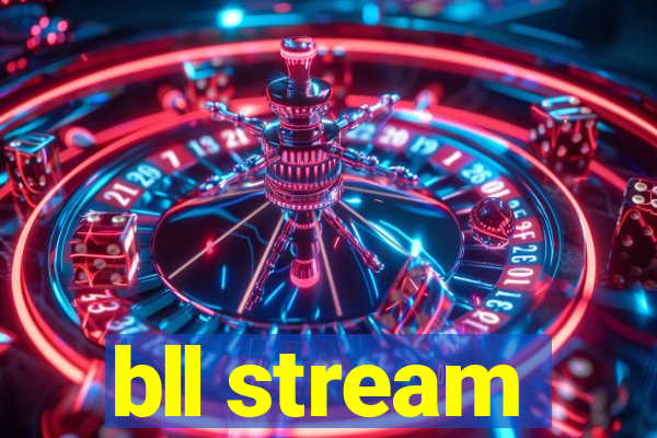 bll stream