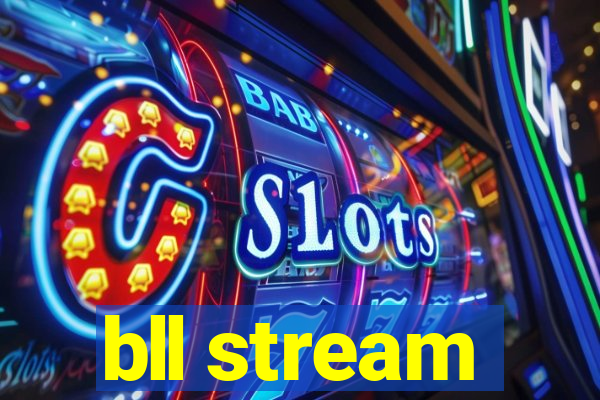 bll stream