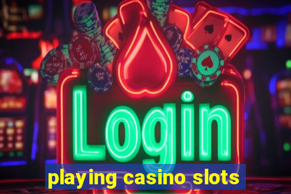 playing casino slots