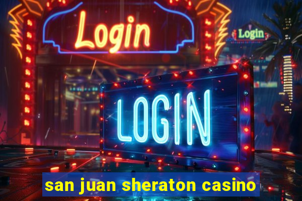 san juan sheraton casino