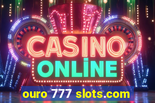 ouro 777 slots.com