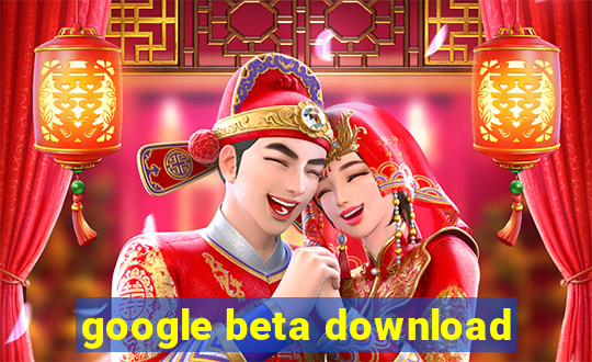 google beta download