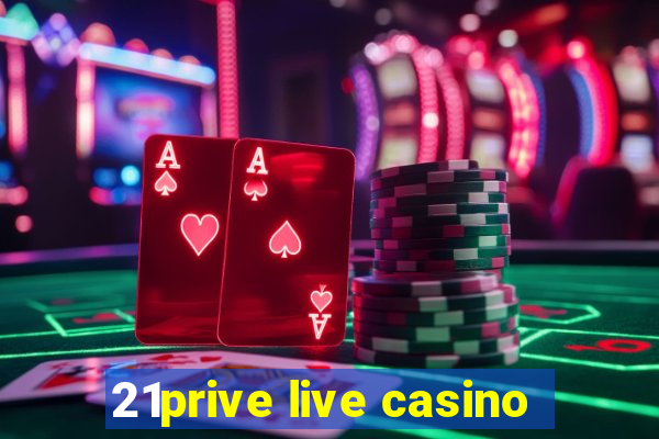 21prive live casino