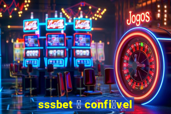 sssbet 茅 confi谩vel