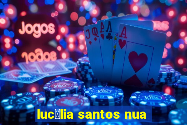 luc茅lia santos nua