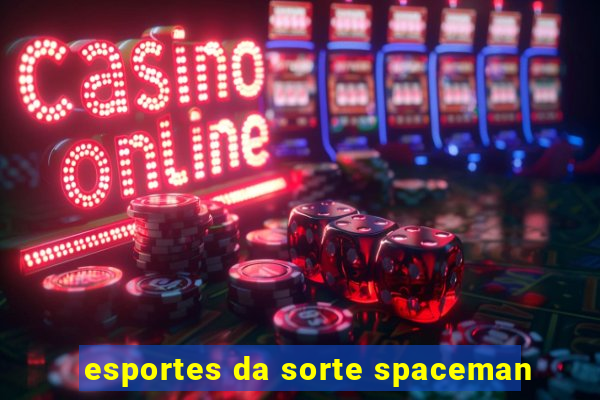 esportes da sorte spaceman