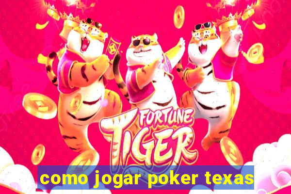 como jogar poker texas