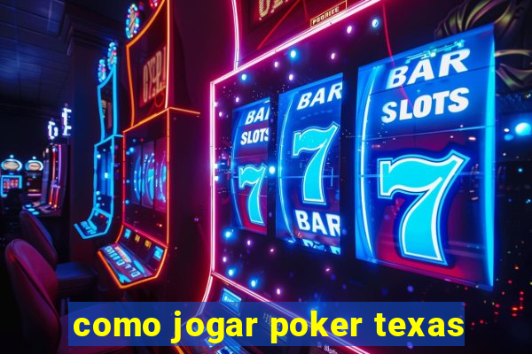 como jogar poker texas