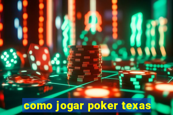 como jogar poker texas