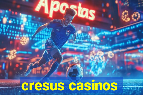 cresus casinos