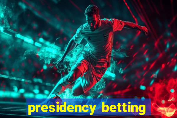 presidency betting