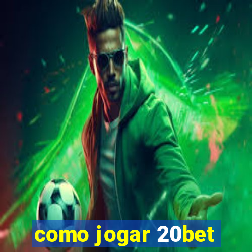 como jogar 20bet