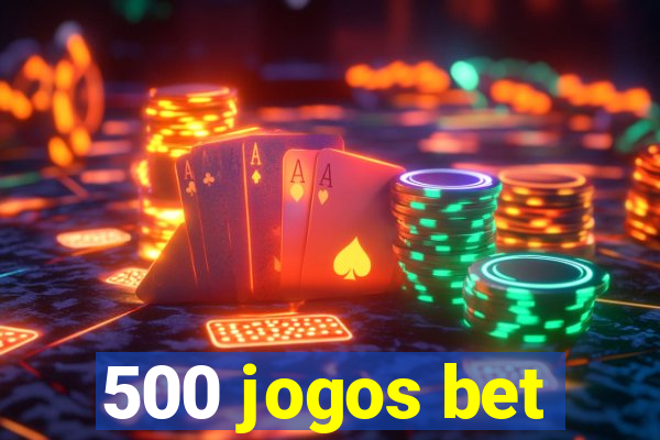 500 jogos bet