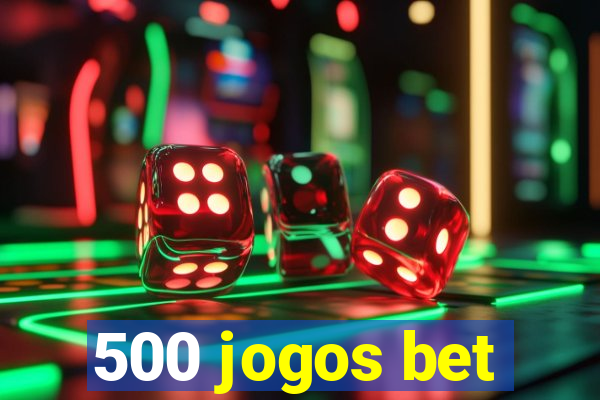 500 jogos bet