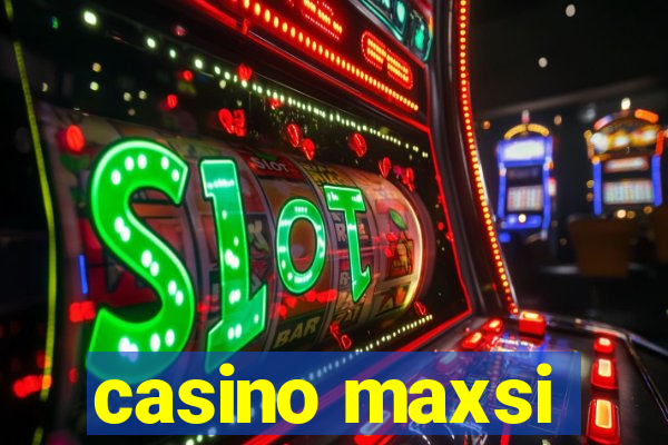 casino maxsi